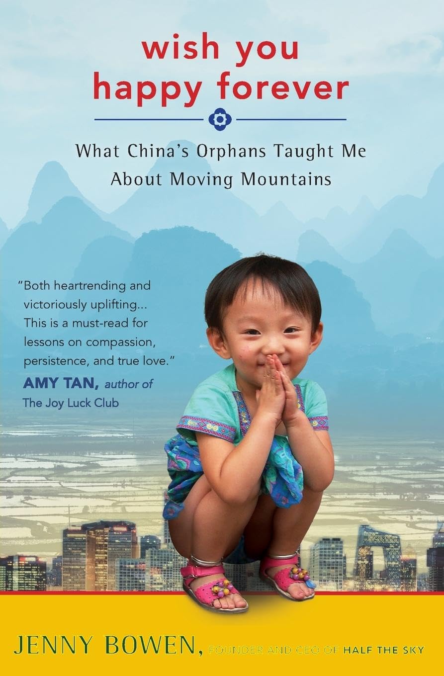 WISH YOU HAPPY FOREVER: What China's Orphans Taught Me About Moving Mountains Psychology