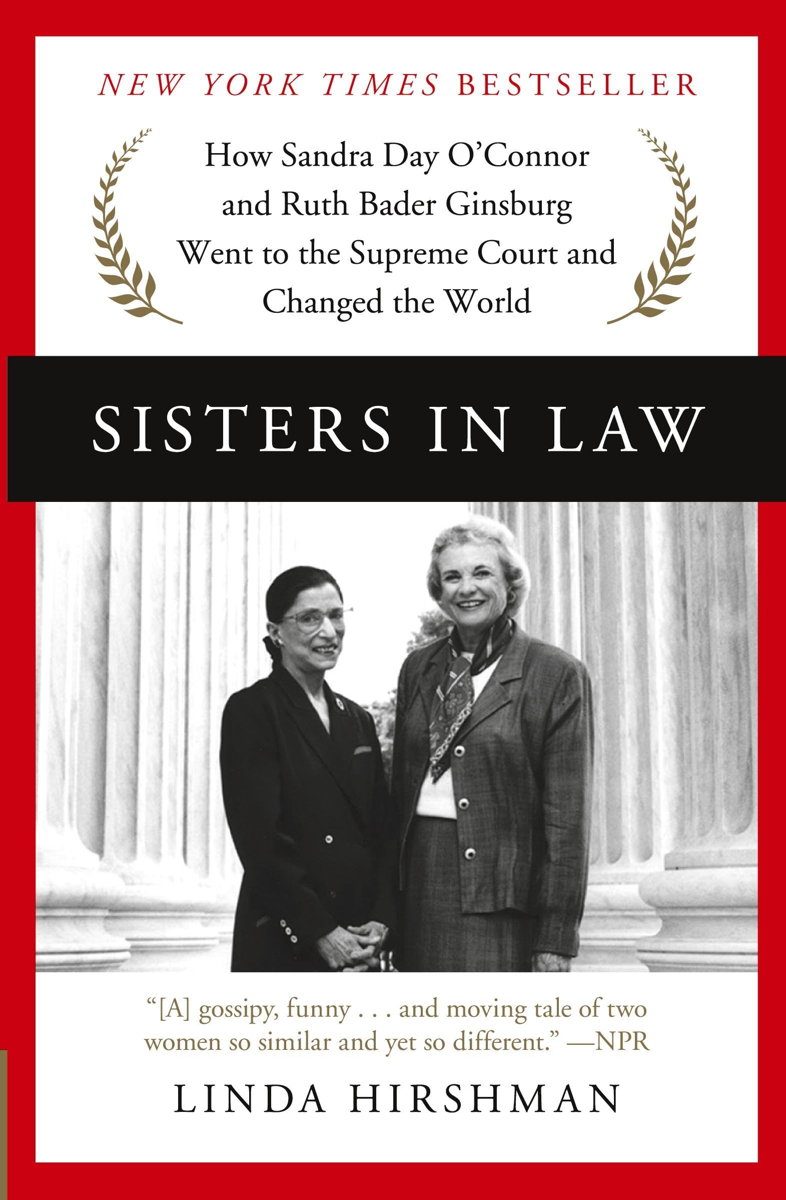 Sisters in Law: How Sandra Day O'Connor and Ruth Bader Ginsburg Went to the Supreme Court and Changed the World Law