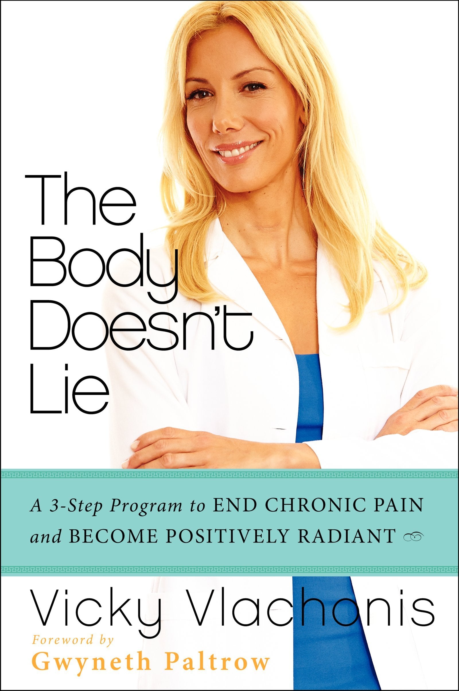The Body Doesn't Lie: A 3-Step Program to End Chronic Pain and Become Positively Radiant Medicine