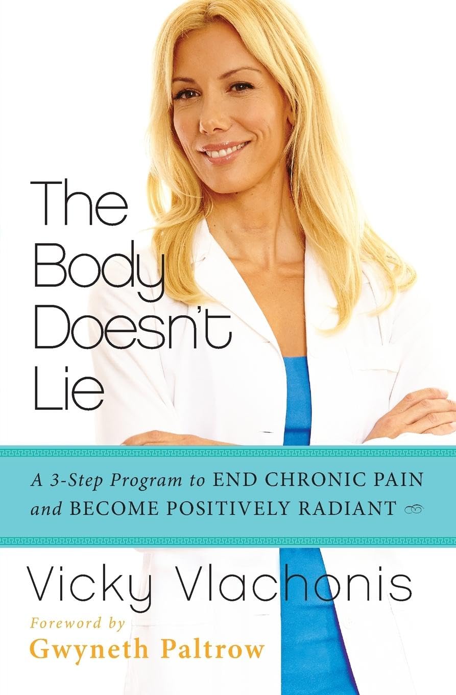 BODY DOESNT LIE: A 3-Step Program to End Chronic Pain and Become Positively Radiant Medicine