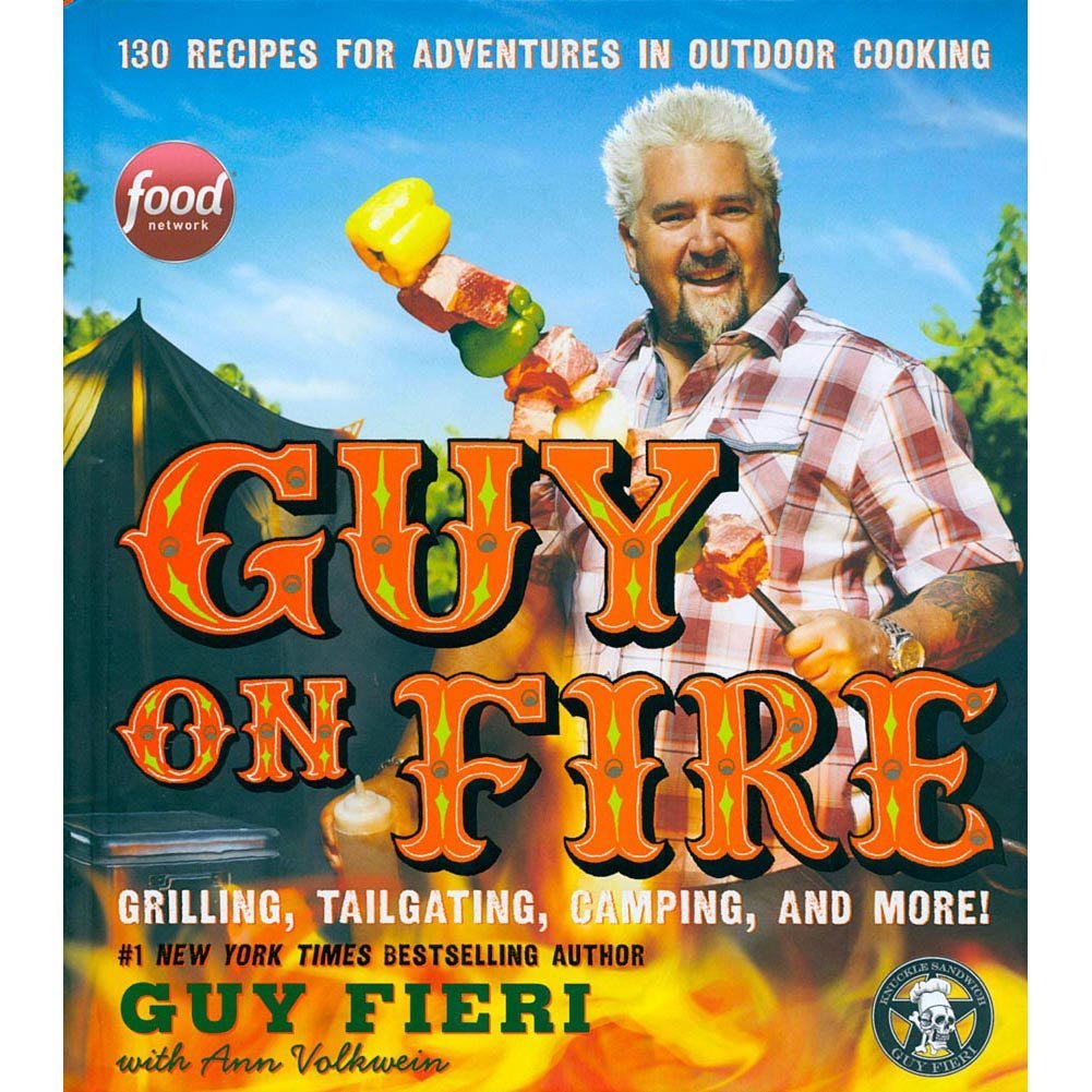 Guy on Fire: 130 Recipes for Adventures in Outdoor Cooking Cooking & Enjoying