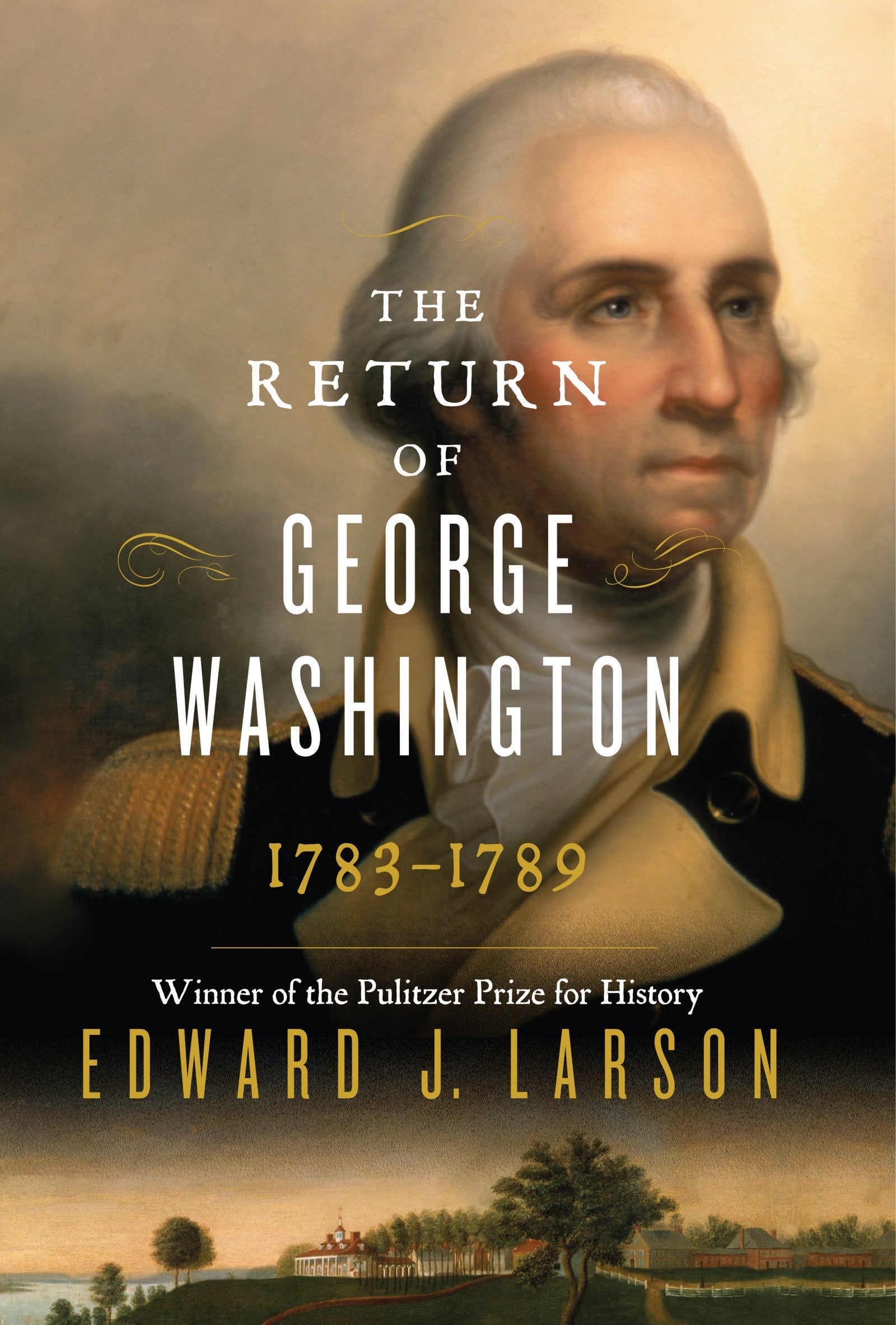 The Return of George Washington: 1783-1789 Biographies & Memoirs
