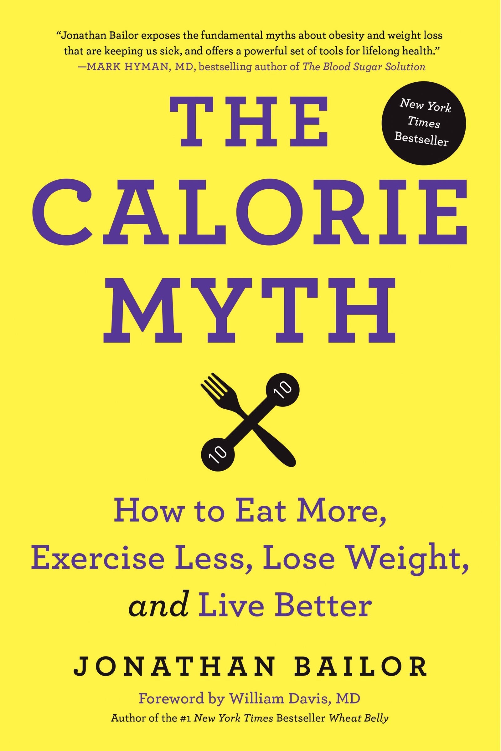 The Calorie Myth: How to Eat More, Exercise Less, Lose Weight, and Live Better Medicine