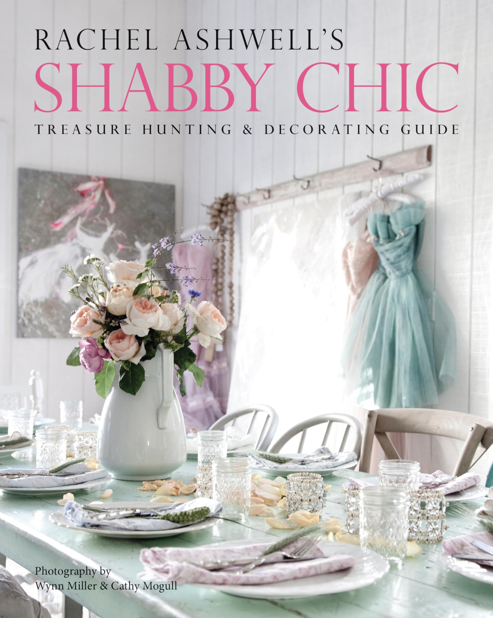 Rachel Ashwell's Shabby Chic Treasure Hunting and Decorating Guide Business, Finance & Career