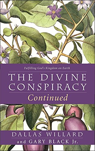 The Divine Conspiracy Continued: Fulfilling God's Kingdom on Earth Philosophy