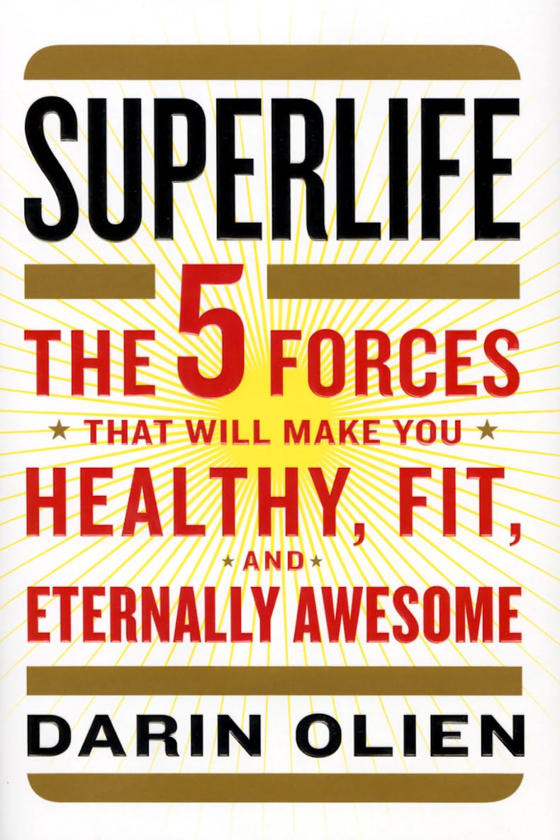 SuperLife: The 5 Forces That Will Make You Healthy, Fit, and Eternally Awesome Leisure, Home & Garden