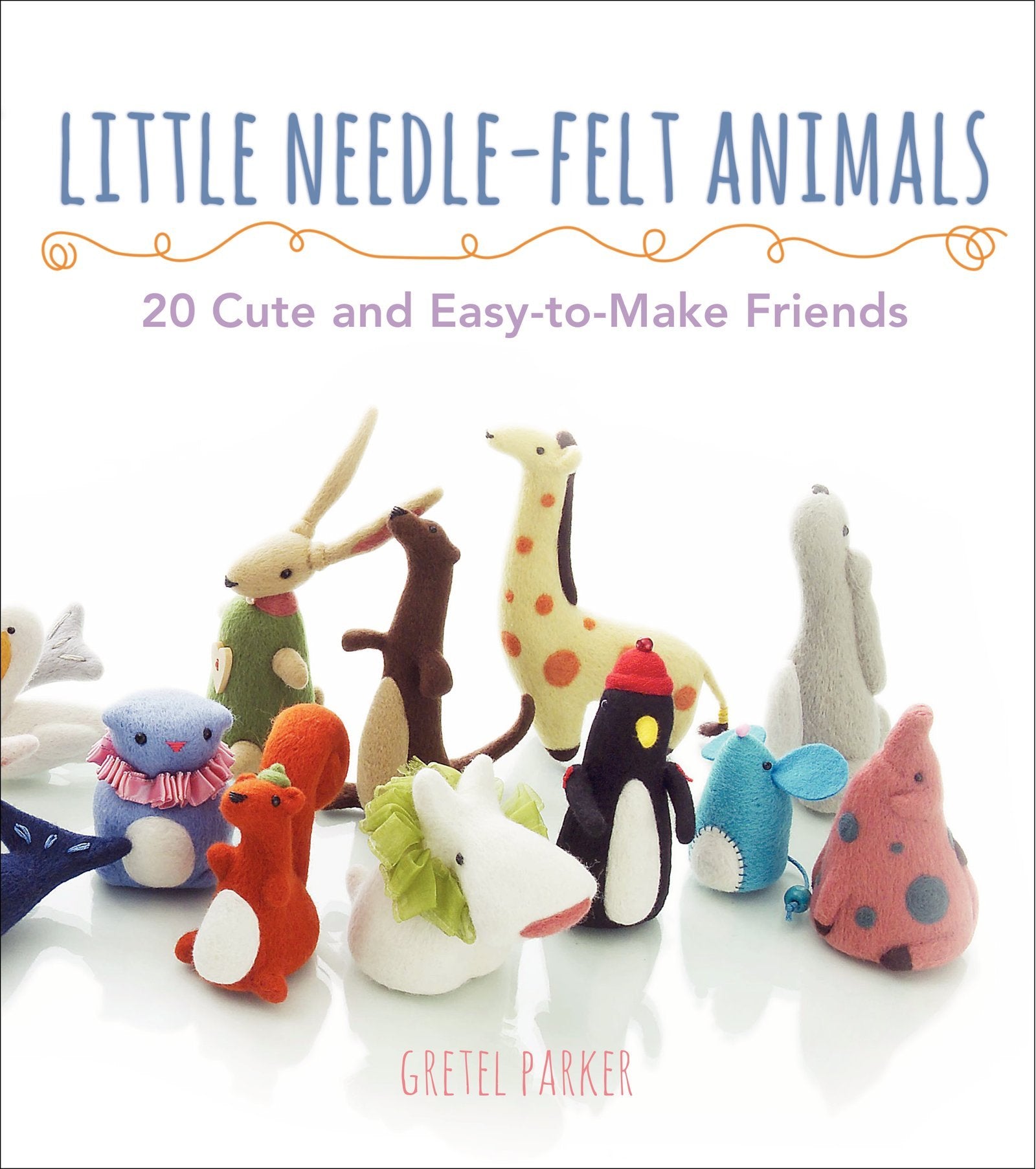 Little Needle-Felt Animals: 30 Cute and Easy-to-Make Friends Film, Art & Culture