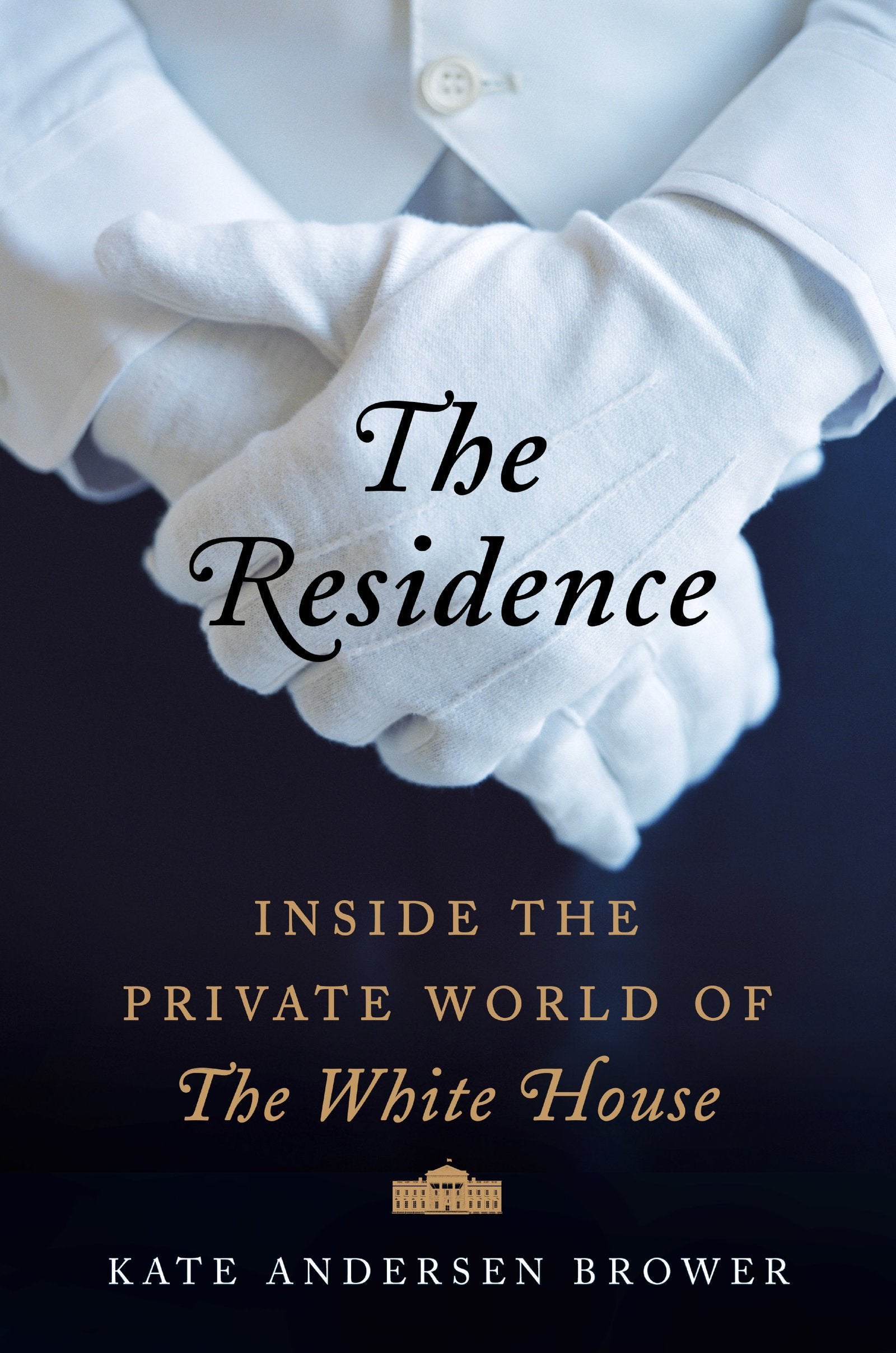 The Residence: Inside the Private World of the White House Books