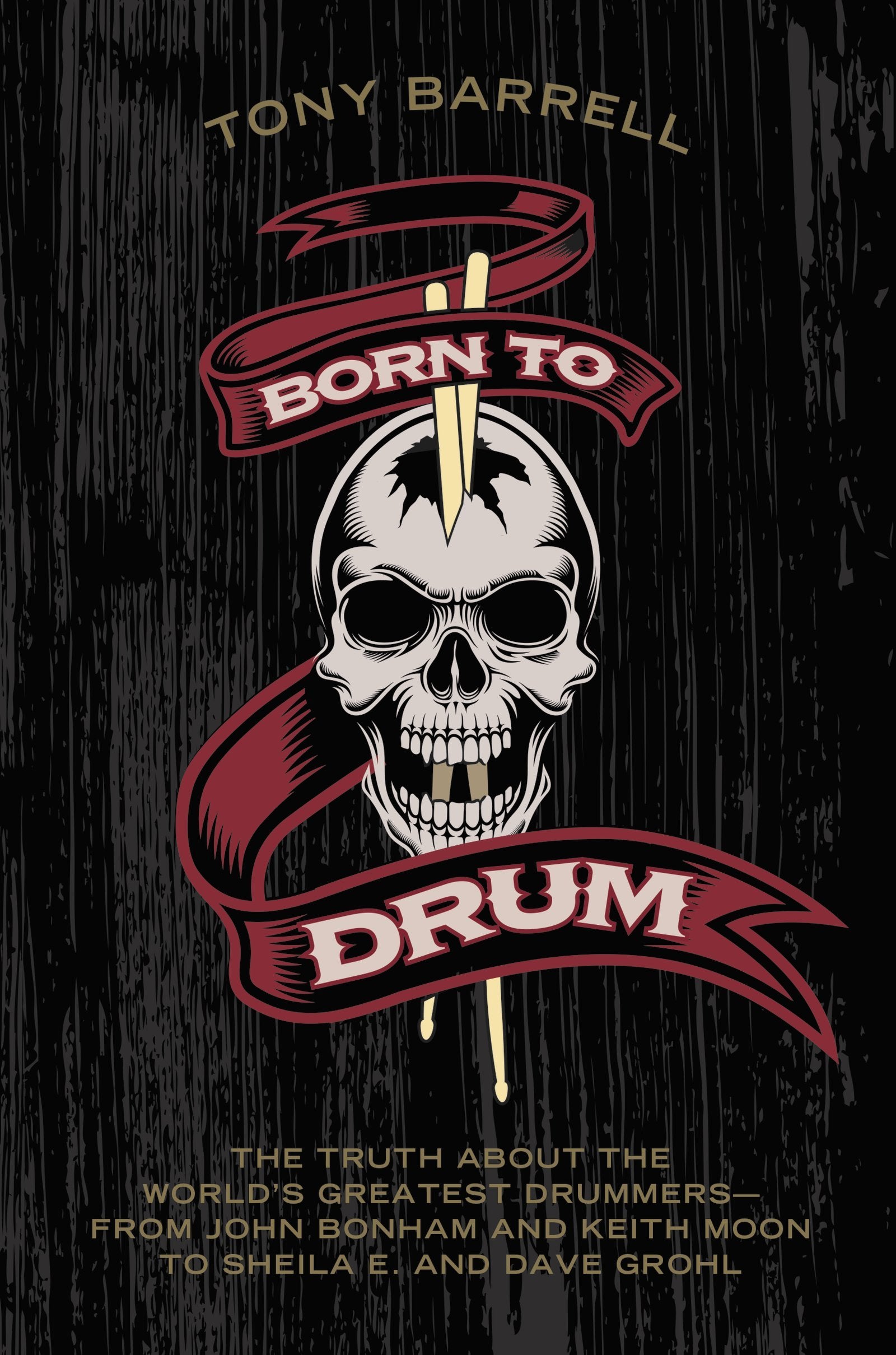 Born to Drum: The Truth About the World's Greatest Drummers--from John Bonham and Keith Moon to Sheila E. and Dave Grohl Pop culture