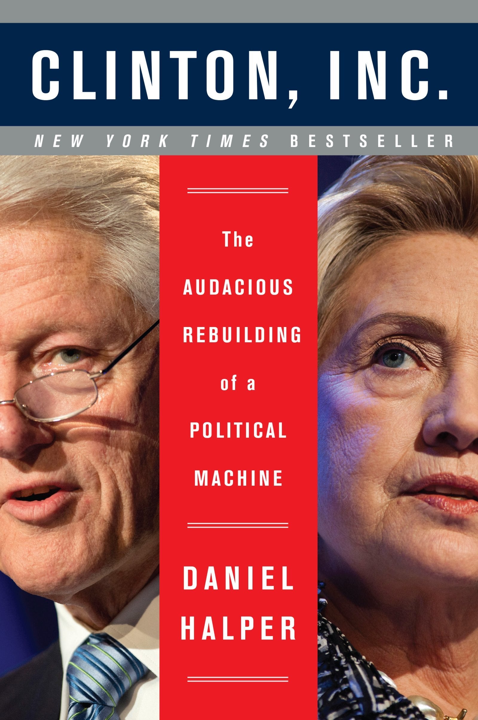 CLINTON INC: The Audacious Rebuilding of a Political Machine Philosophy