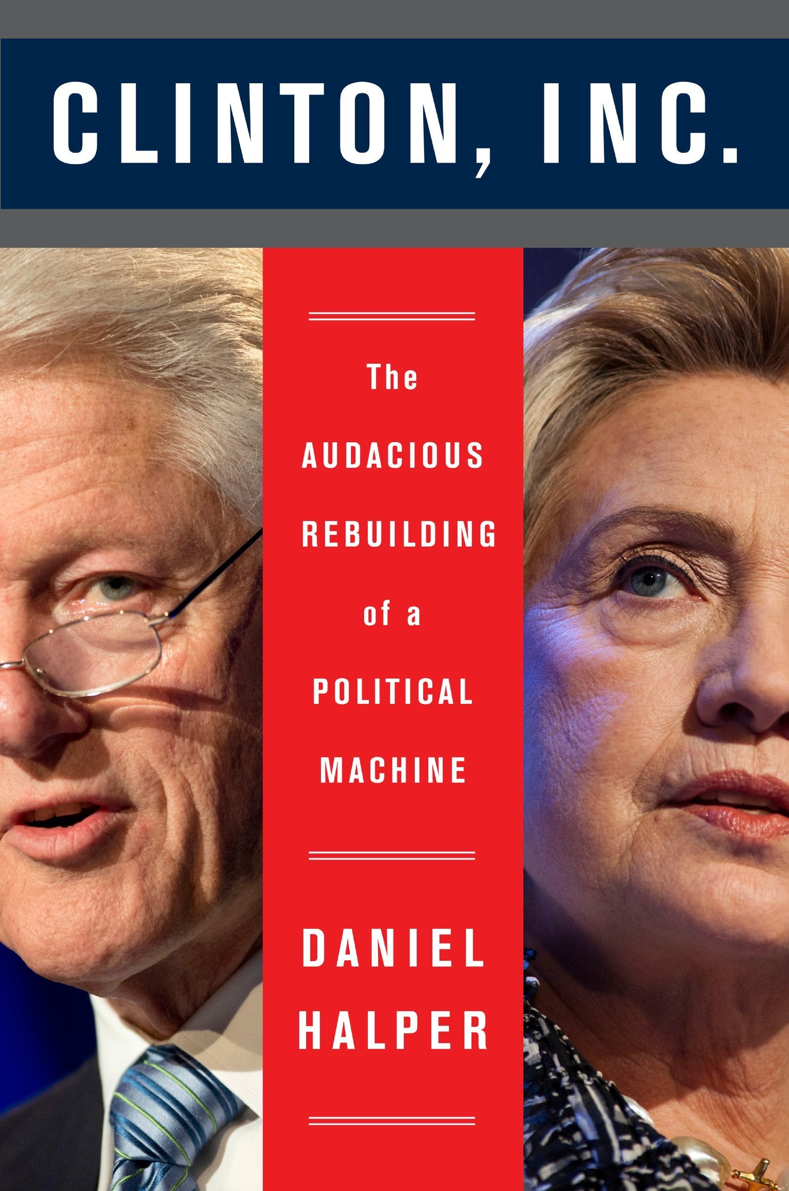Clinton, Inc.: The Audacious Rebuilding of a Political Machine Philosophy
