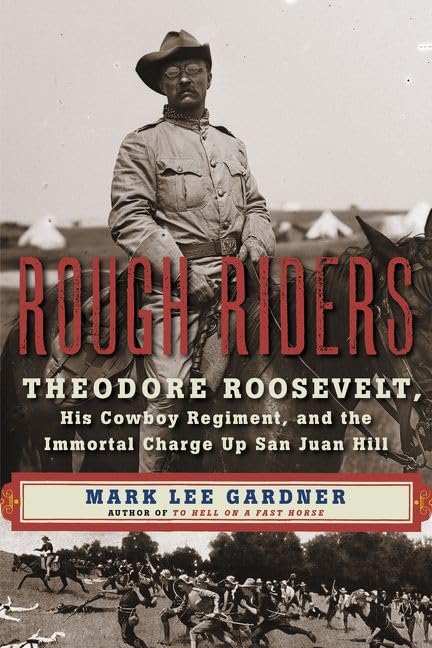 Rough Riders: Theodore Roosevelt, His Cowboy Regiment, and the Immortal Charge Up San Juan Hill Memories