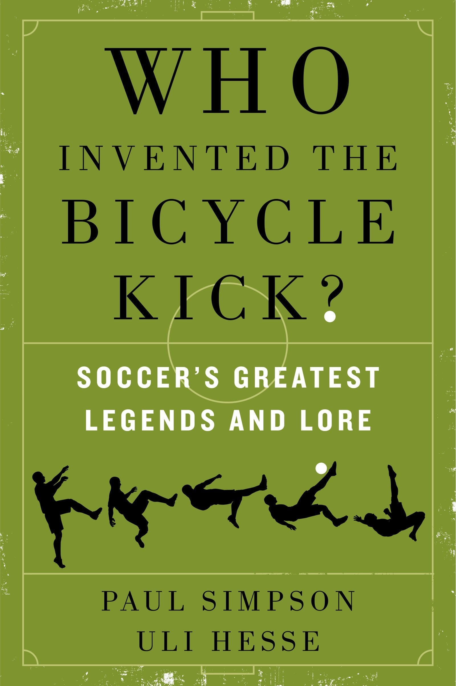 Who Invented the Bicycle Kick?: Soccer's Greatest Legends and Lore Politics & History