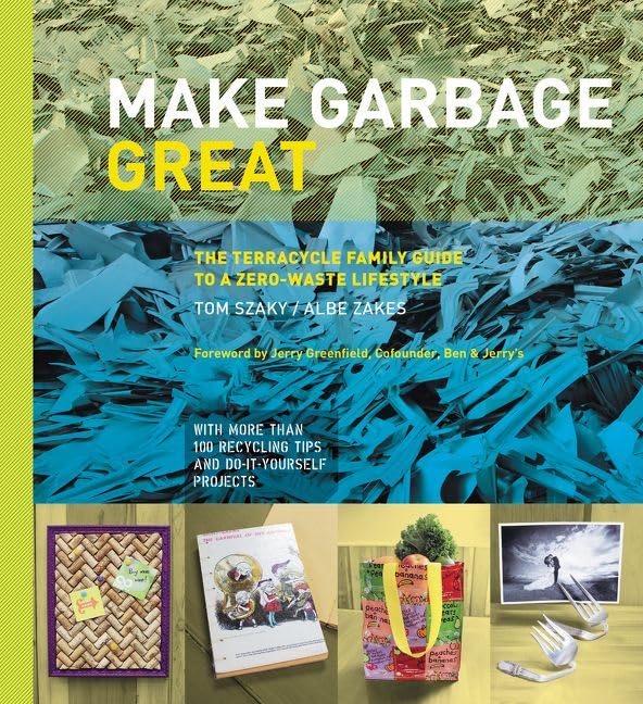 Make Garbage Great: The Terracycle Family Guide to a Zero-Waste Lifestyle book