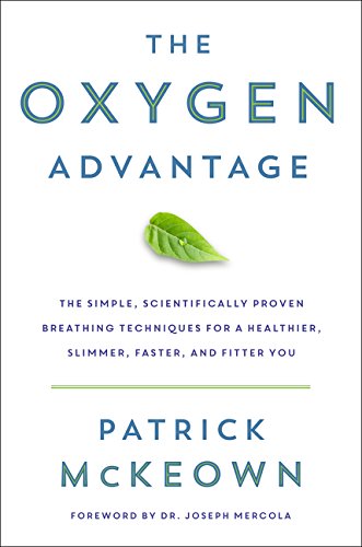 The Oxygen Advantage: Simple, Scientifically Proven Breathing Techniques to Help You Become Healthier, Slimmer, Faster, and Fitter Medicine