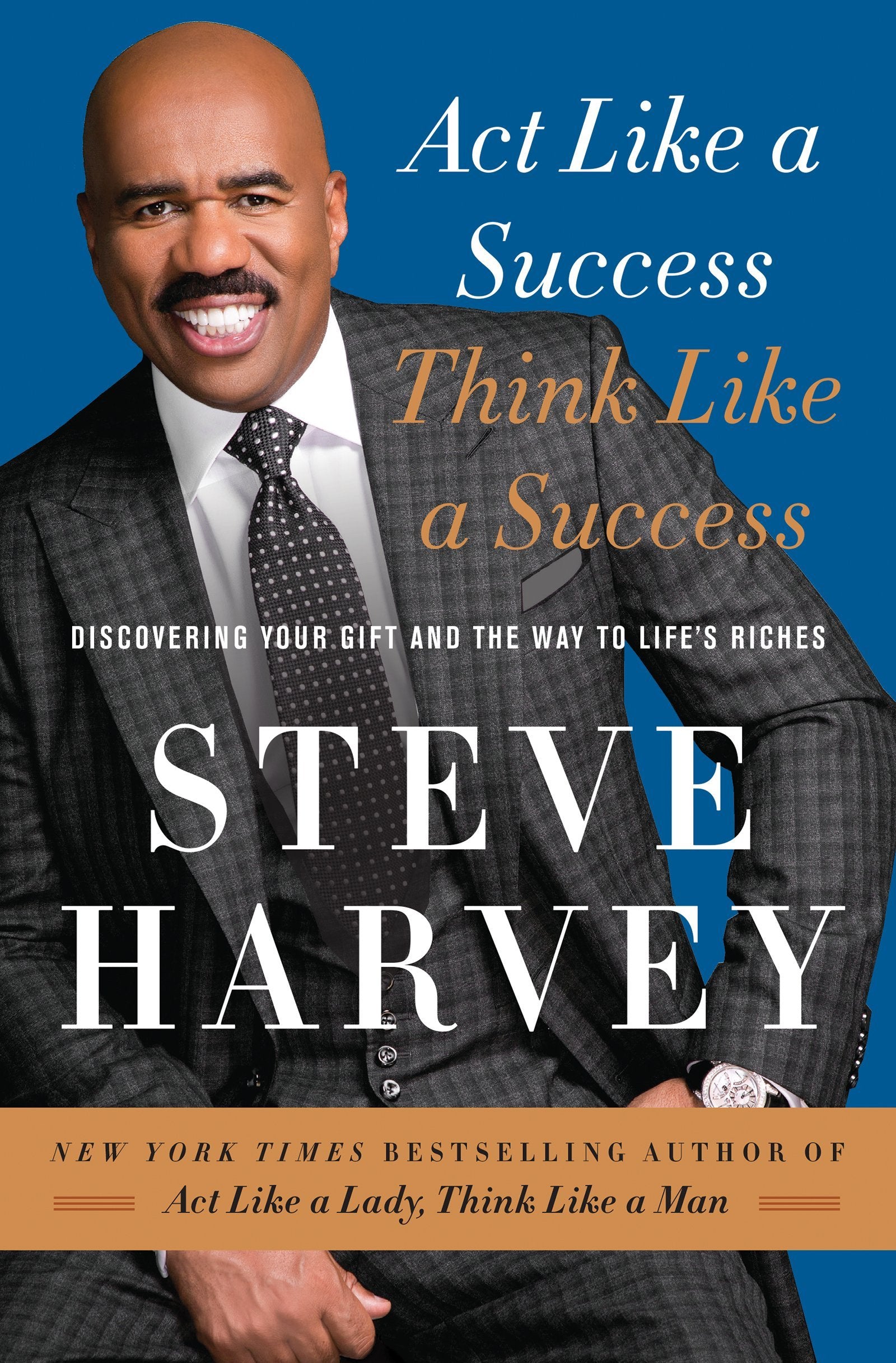 Act Like a Success, Think Like a Success: Discovering Your Gift and the Way to Life's Riches Business, Finance & Career
