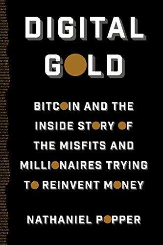 Digital Gold Bitcoin and the Inside Story of the Misfits and Millionaires Trying to Reinvent Money Business, Finance & Career