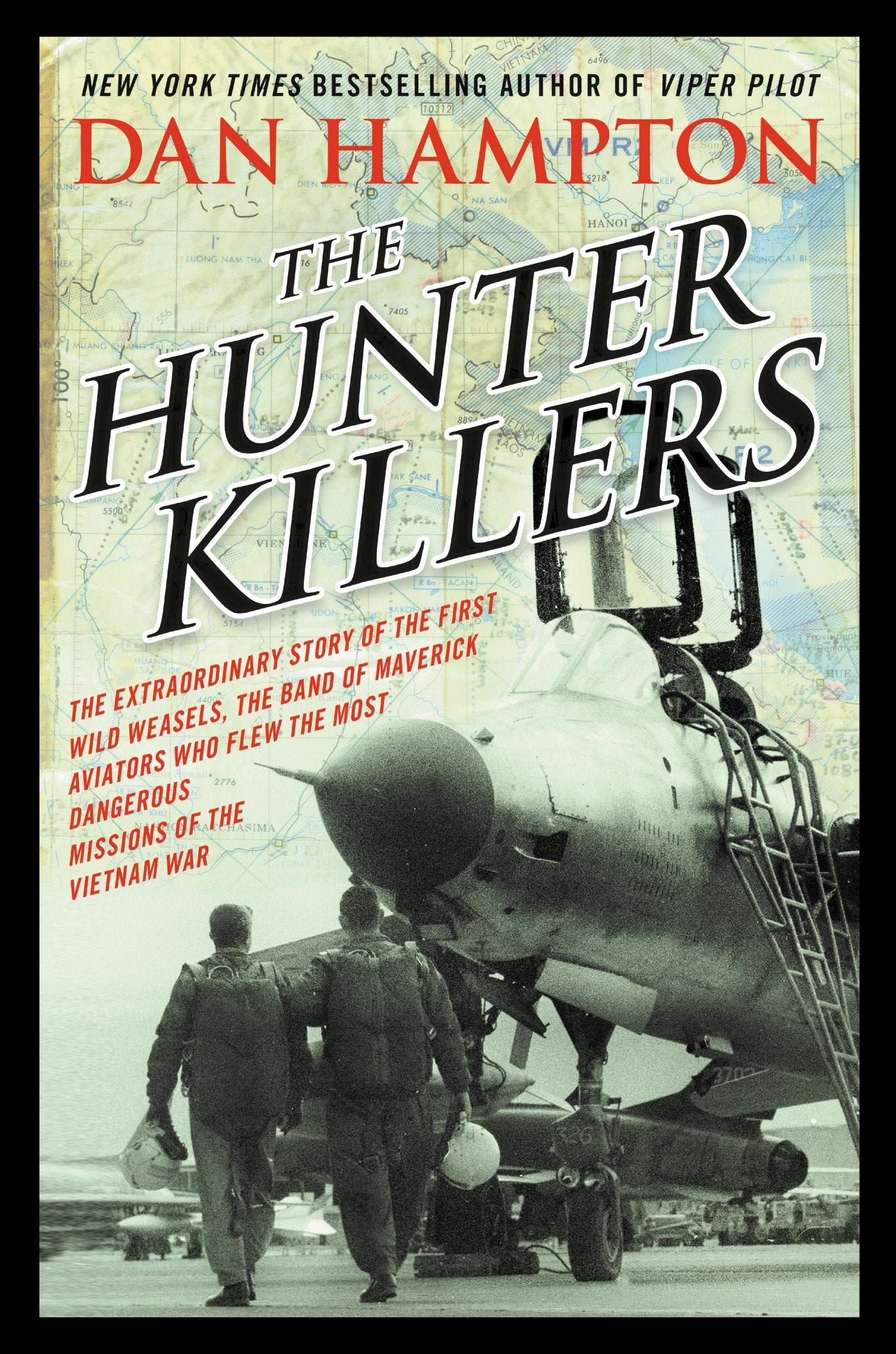 The Hunter Killers: The Extraordinary Story of the First Wild Weasels, the Band of Maverick Aviators Who Flew the Most Dangerous Missions of the Vietnam War Social Sciences