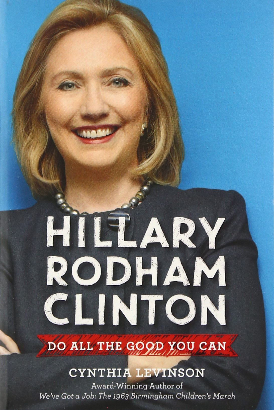 Hillary Rodham Clinton: Do All the Good You Can Politics & History