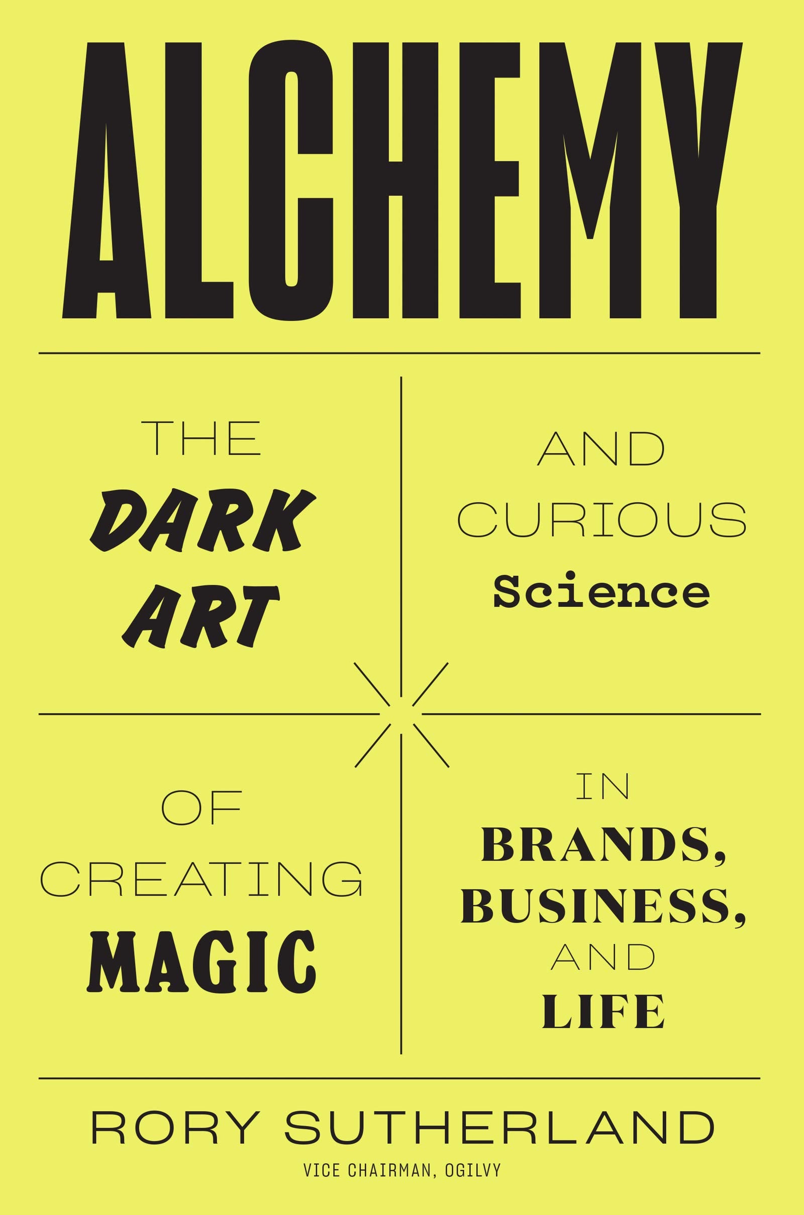 Alchemy: The Dark Art and Curious Science of Creating Magic in Brands, Business, and Life Business, Finance & Career