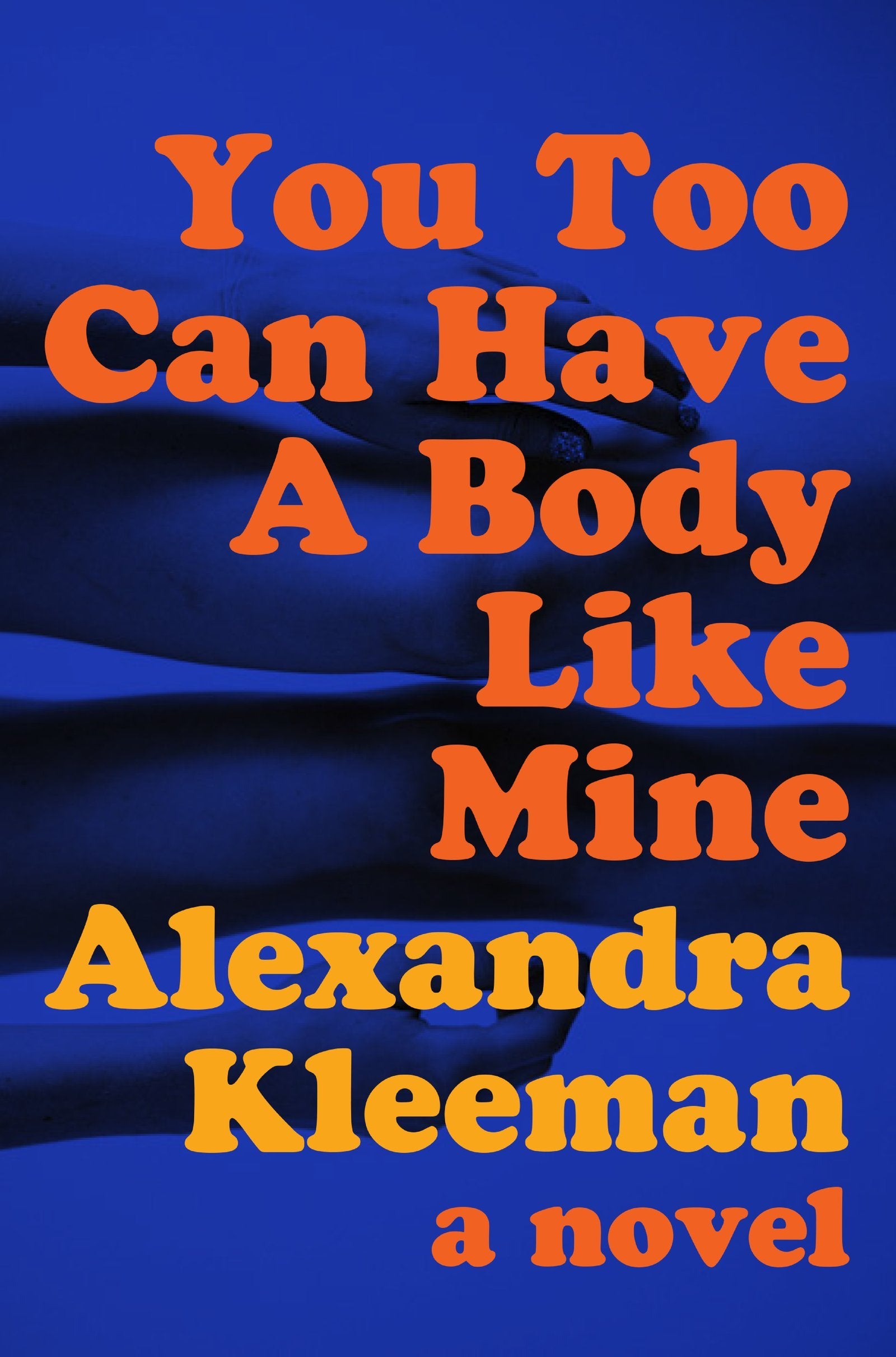 You Too Can Have a Body Like Mine: A Novel book