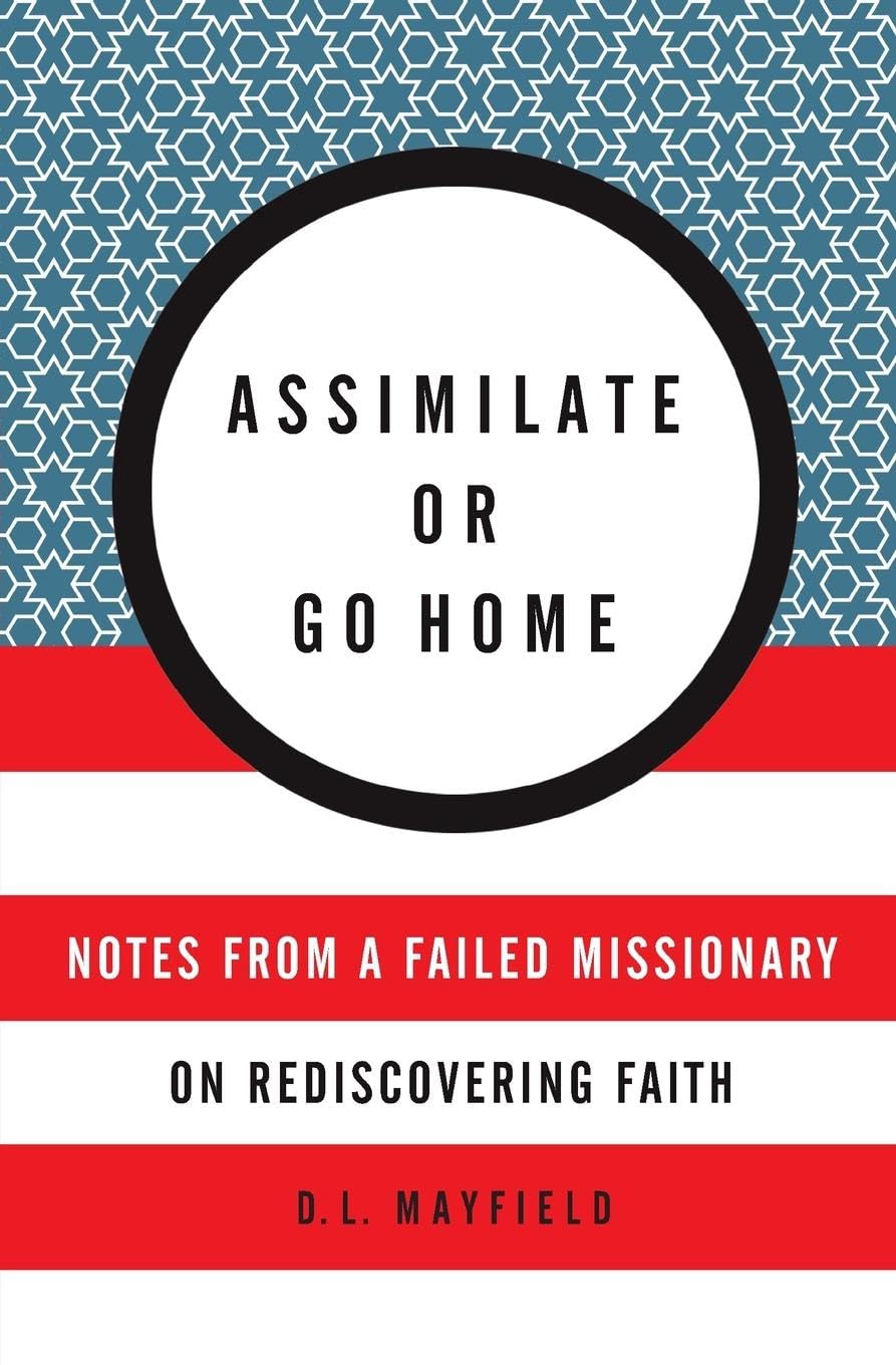 Assimilate or Go Home: Notes from a Failed Missionary on Rediscovering Faith Philosophy