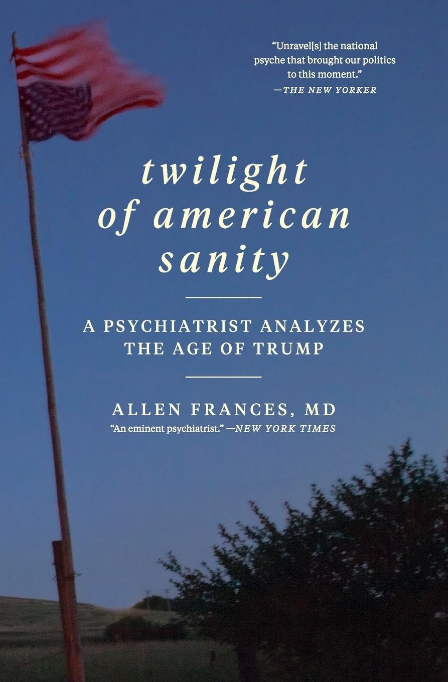 Twilight of American Sanity: A Psychiatrist Analyzes the Age of Trump Philosophy