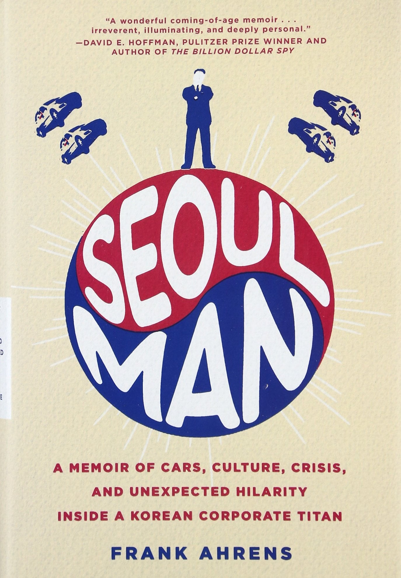 Seoul Man: A Memoir of Cars, Culture, Crisis, and Unexpected Hilarity Inside a Korean Corporate Titan Politics & Society Books