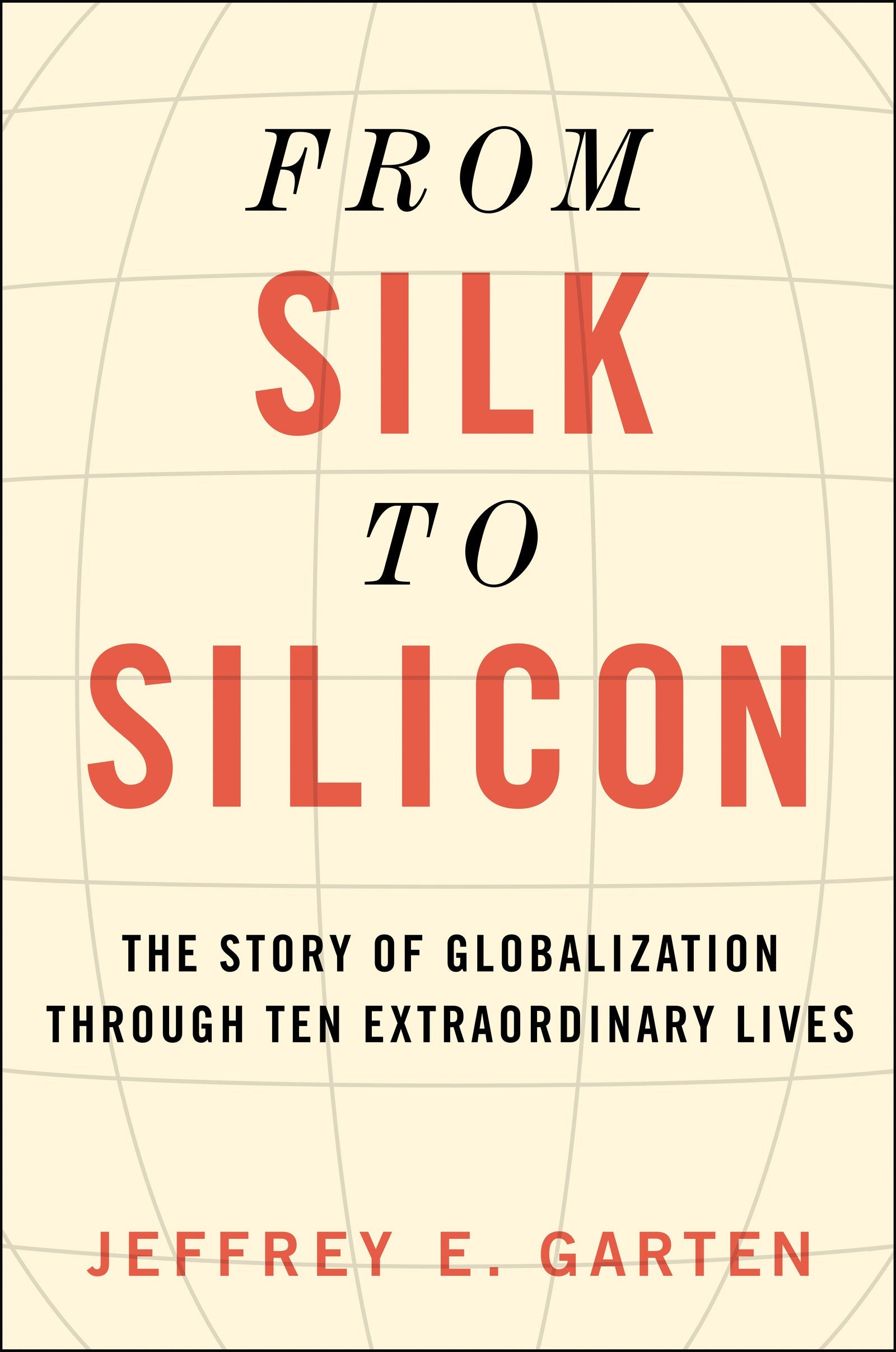 From Silk to Silicon: The Story of Globalization Through Ten Extraordinary Lives Philosophy