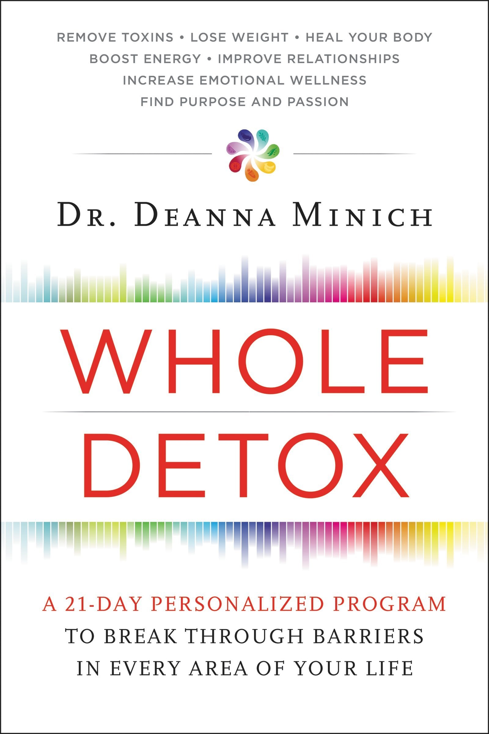 Whole Detox: A 21-Day Personalized Program to Break Through Barriers in Every Area of Your Life Medicine