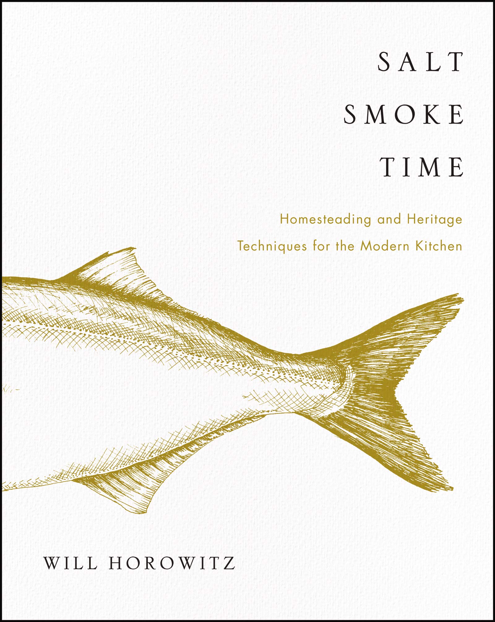 Salt Smoke Time: Homesteading and Heritage Techniques for the Modern Kitchen Leisure, Home & Garden
