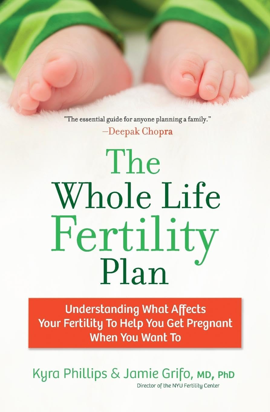 The Whole Life Fertility Plan: Understanding What Effects Your Fertility to Help You Get Pregnant When You Want To Medicine