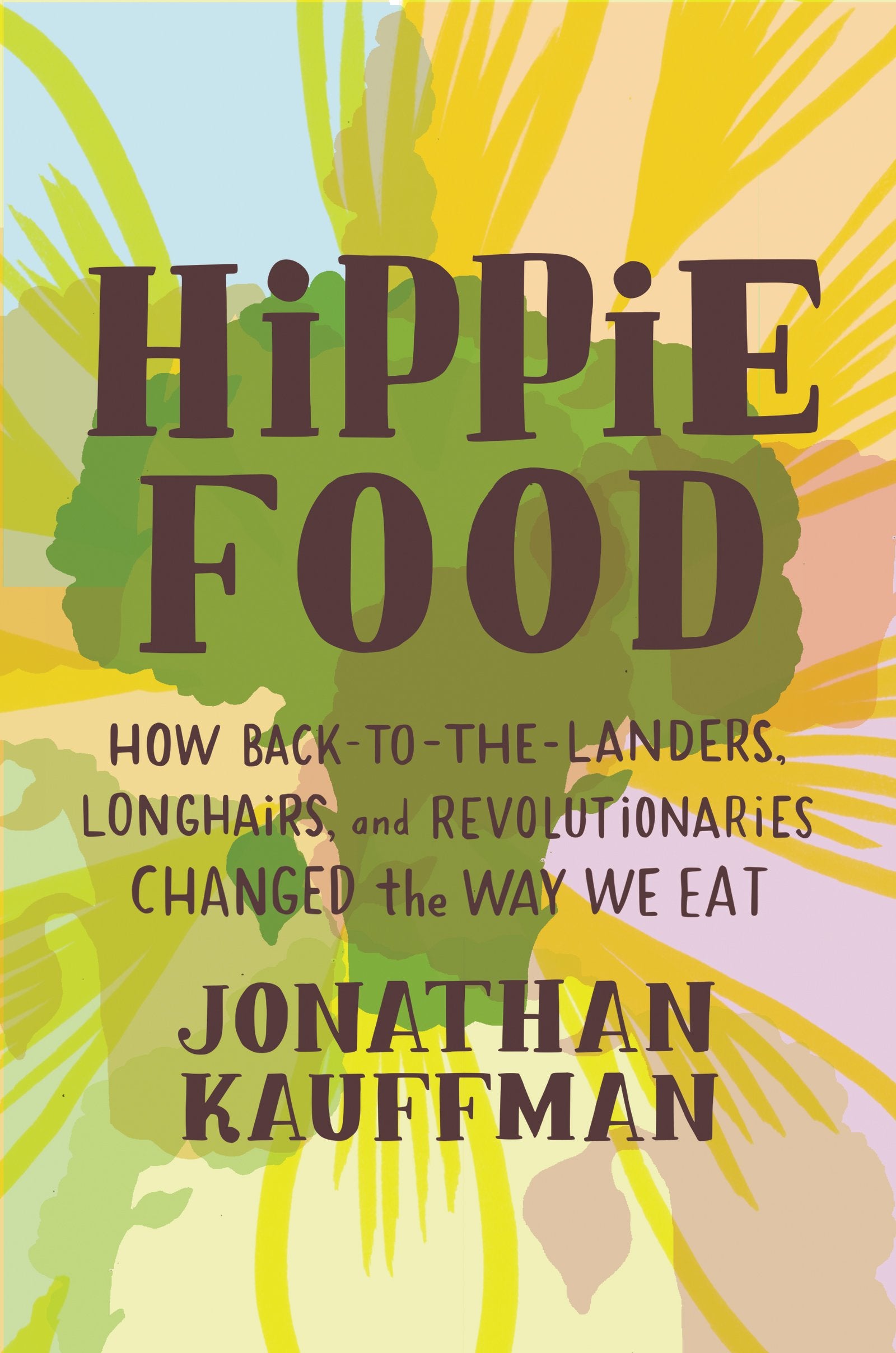 Hippie Food: How Back-To-The-Landers, Longhairs, and Revolutionaries Changed the Way We Eat Books