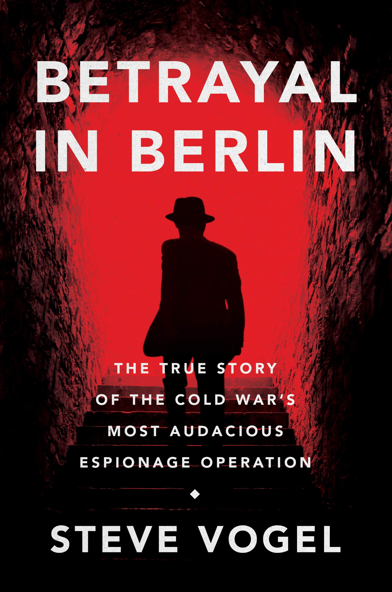 Betrayal in Berlin: The True Story of the Cold War's Most Audacious Espionage Operation German history