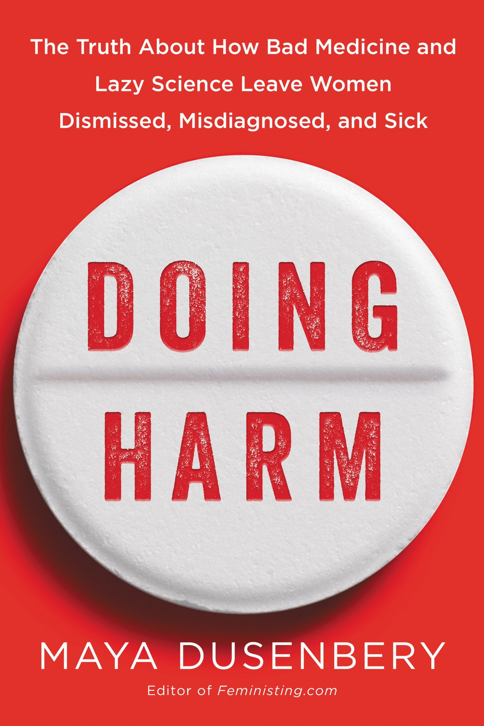 Doing Harm: The Truth About How Bad Medicine and Lazy Science Leave Women Dismissed, Misdiagnosed, and Sick Medicine