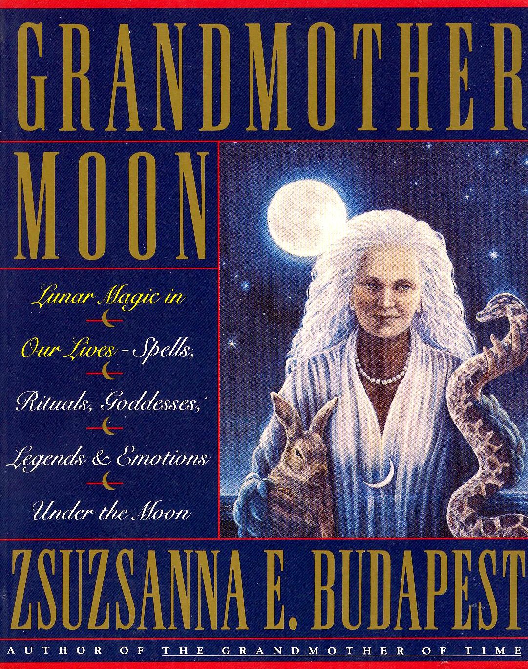 Grandmother Moon: Lunar Magic in Our Lives : Spells, Rituals, Goddesses, Legends, and Emotions Under the Moon Religion & Esotericism