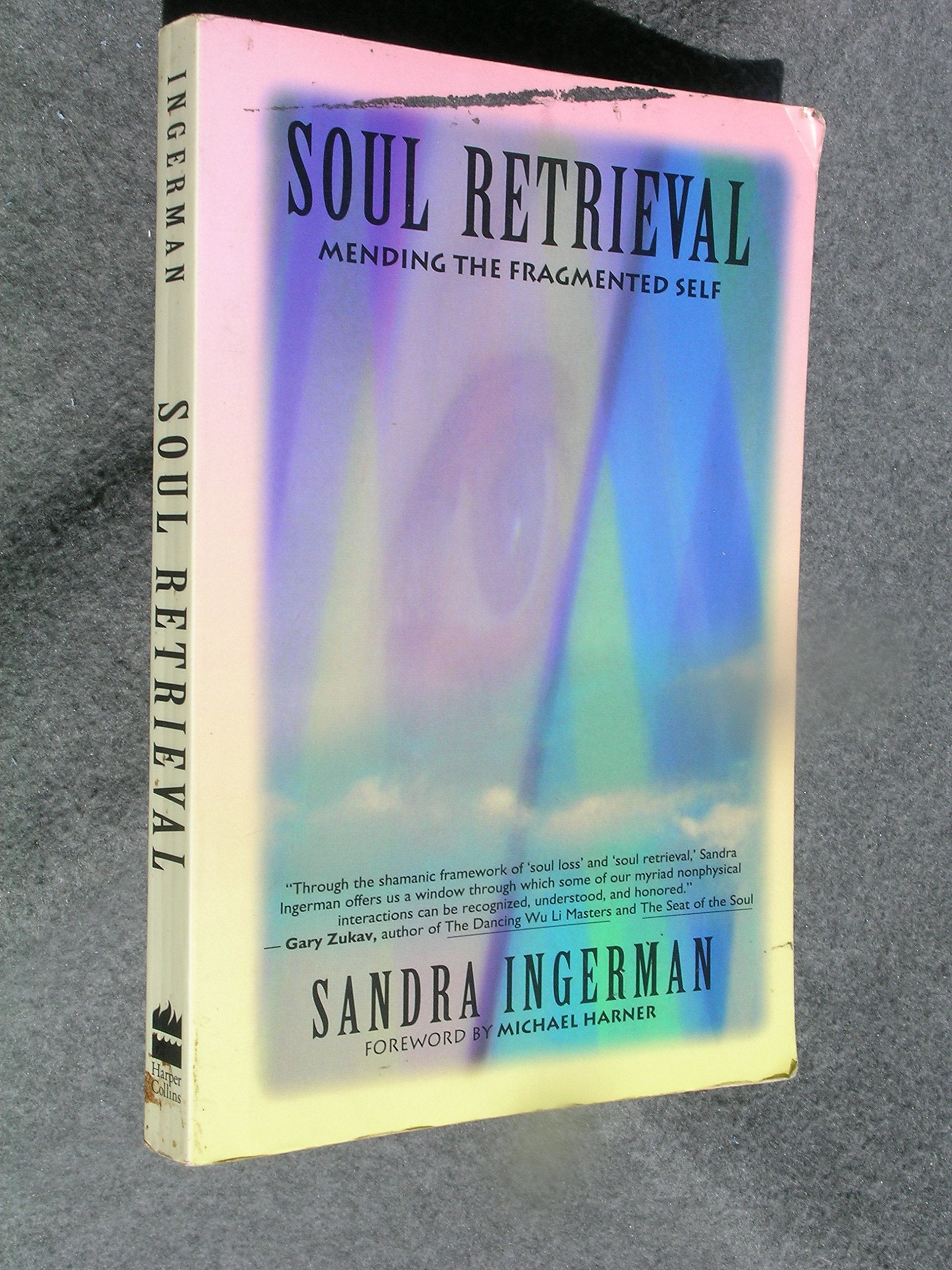 Soul Retrieval Mending The Fragmented Self: The shamanic way of healing Medicine
