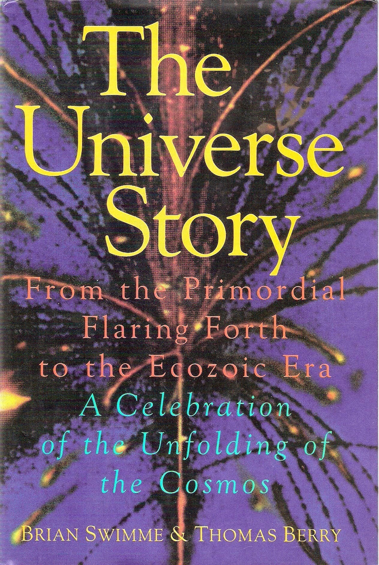 The universe story: From the primordial flaring forth to the ecozoic era--a celebration of the unfolding of the cosmos Books