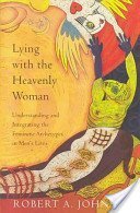 Lying With the Heavenly Woman: Understanding and Integrating the Feminine Archetypes in Men's Lives Lifestyle
