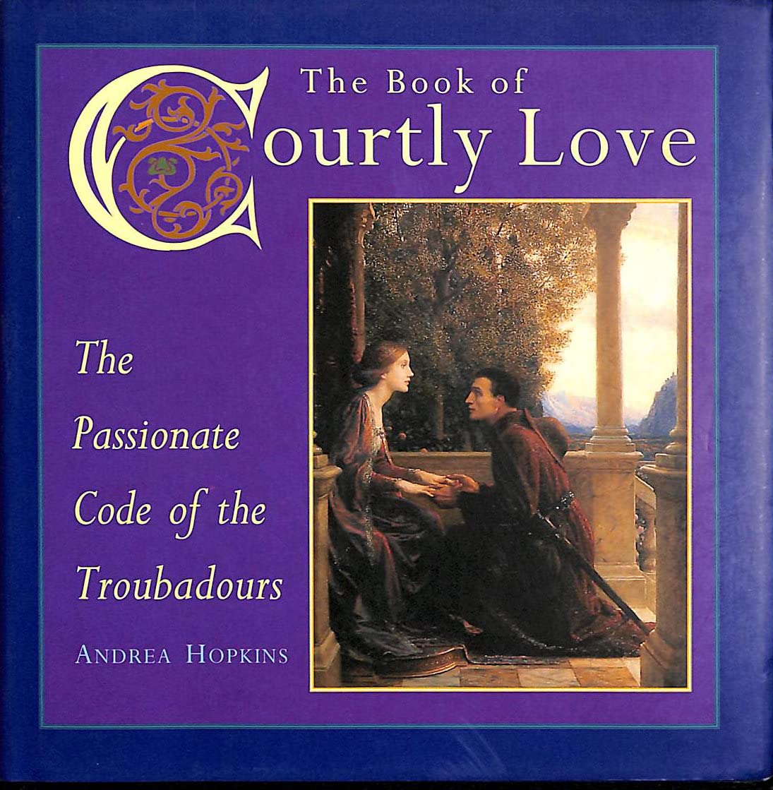The Book of Courtly Love: The Passionate Code of the Troubadours Poetry