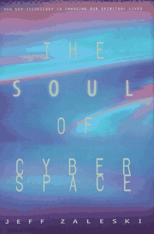 The Soul of Cyberspace: How New Technology Is Changing Our Spiritual Lives Religion & Esotericism