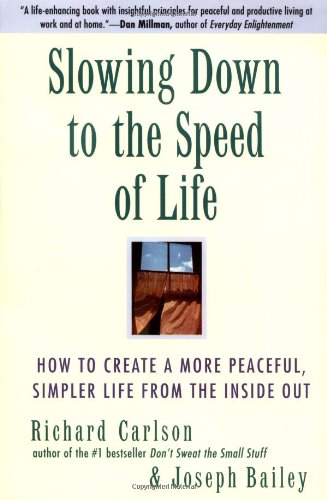 Slowing Down to the Speed of Life: How To Create A More Peaceful, Simpler Life From the Inside Out Business, Finance & Career
