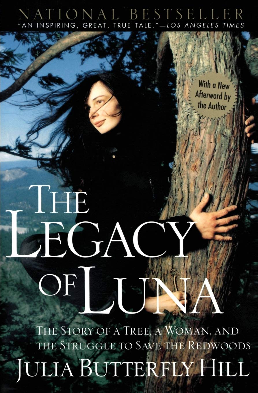 Legacy of Luna: An Inspiring Tale of Environmental Activism, Civil Disobedience, and a Two-Year Tree Sit-in to Protect Ancient Redwoods from Clear-Cutting Logging Practices Books