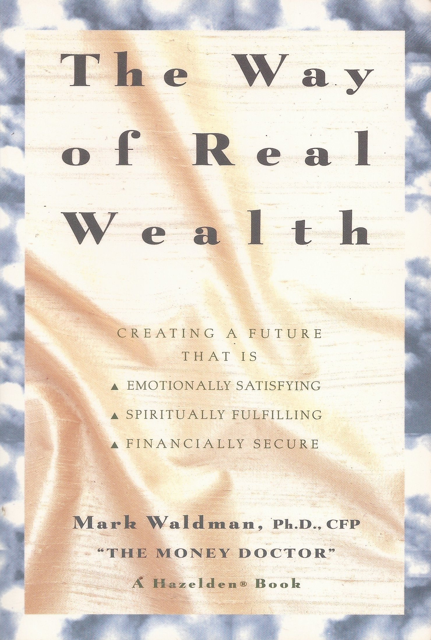 The Way of Real Wealth: Creating a Future That Is Emotionally Satisfying, Spiritually Fulfilling, Financially Secure Business, Finance & Career