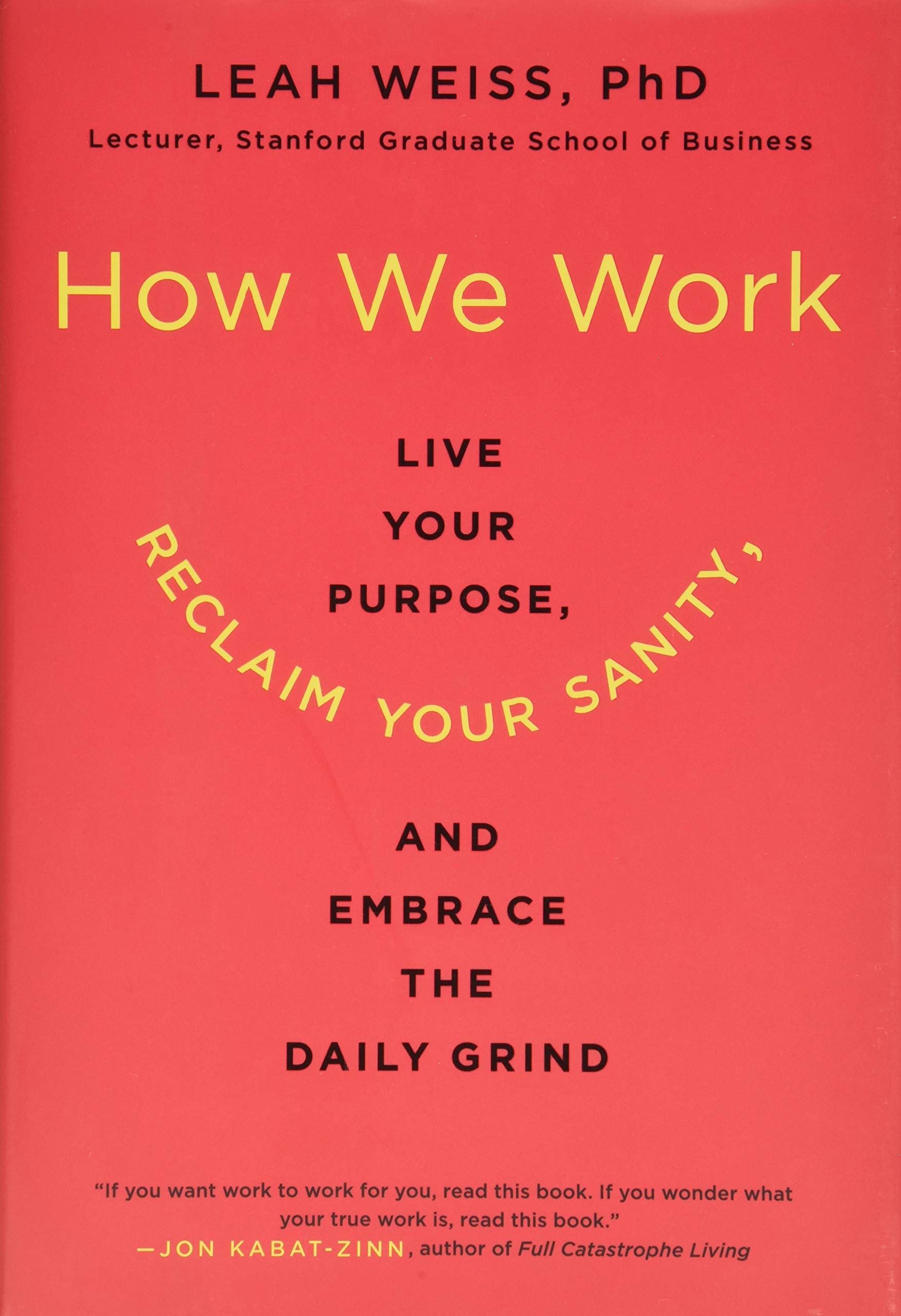 How We Work: Live Your Purpose, Reclaim Your Sanity, and Embrace the Daily Grind Business, Finance & Career