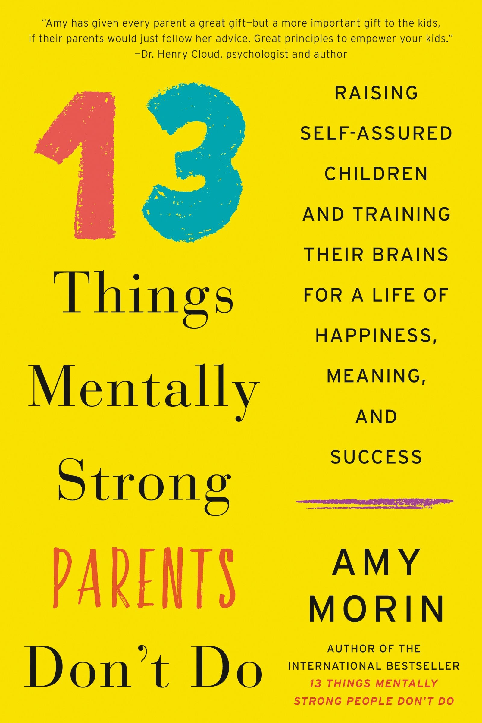 13 Things Mentally Strong Parents Don't Do: Raising Self-Assured Children and Training Their Brains for a Life of Happiness, Meaning, and Success Books