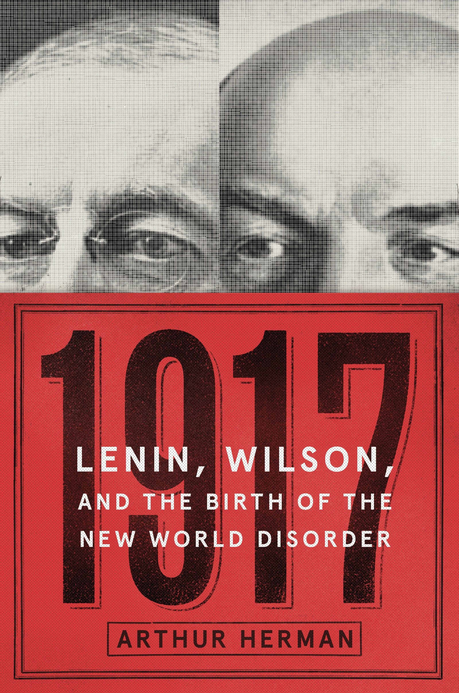 1917: Lenin, Wilson, and the Birth of the New World Disorder Politics & Society