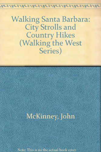 Walking Santa Barbara: City Strolls, Country Hikes (Walking the West Series) Travel Guides