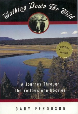 Walking Down the Wild: A Journey Through the Yellowstone Rockies Camping & Survival