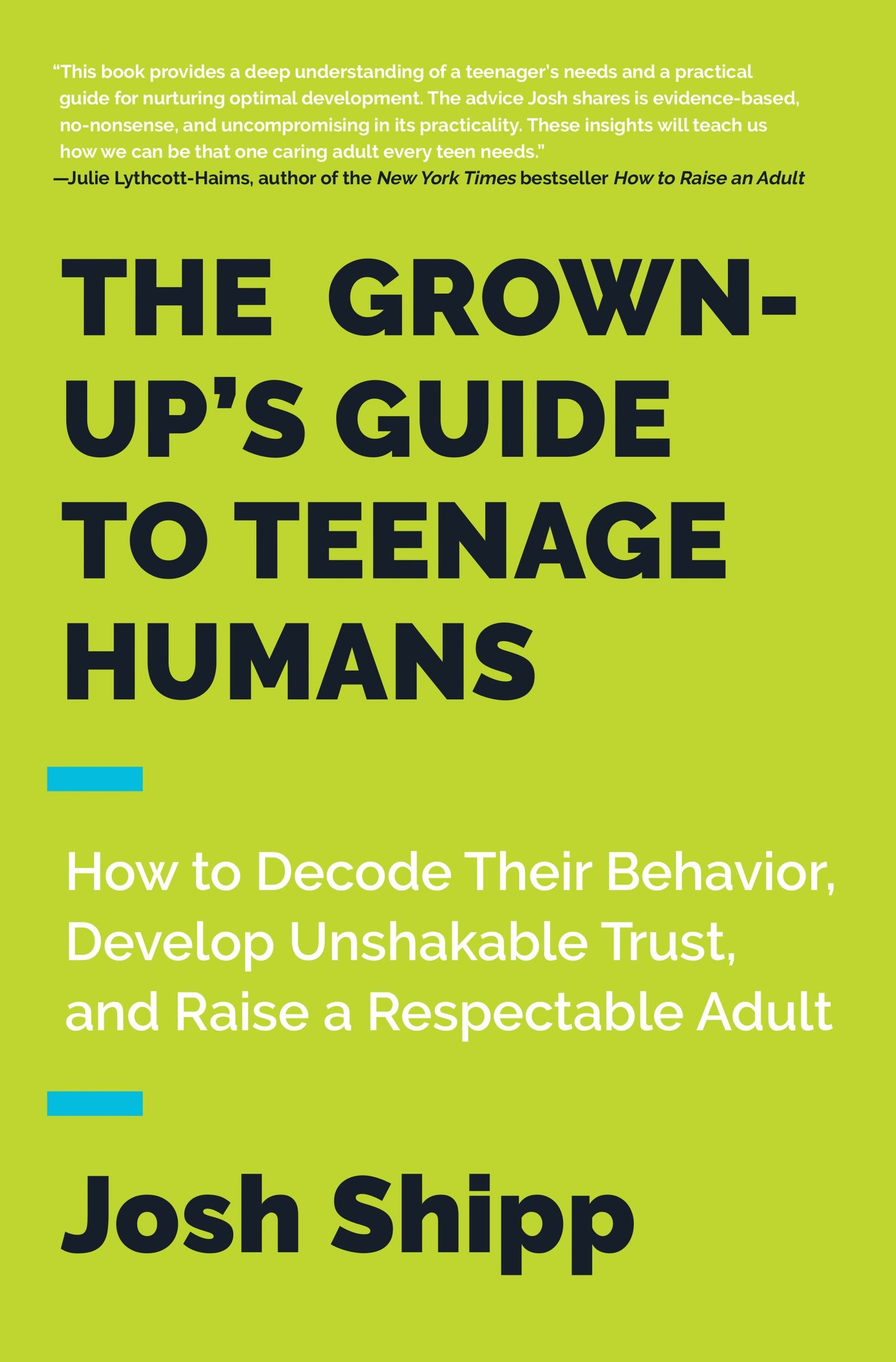 The Grown-Up's Guide to Teenage Humans: How to Decode Their Behavior, Develop Unshakable Trust, and Raise a Respectable Adult Psychology